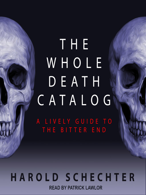 Title details for The Whole Death Catalog by Harold Schechter - Available